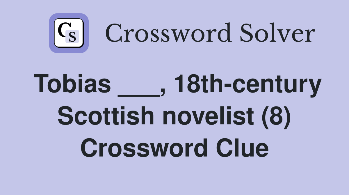 Tobias ___, 18thcentury Scottish novelist (8) Crossword Clue Answers